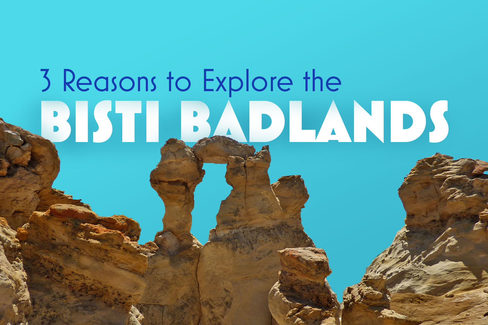 3 Reasons to Explore the Bisti Badlands